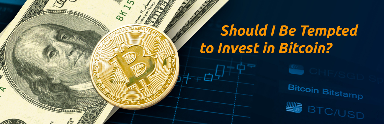 Should You Be Tempted to Invest in Bitcoin?