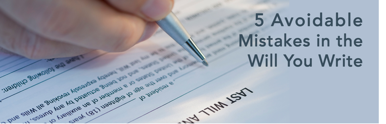 5 Avoidable Mistakes When Writing A Will